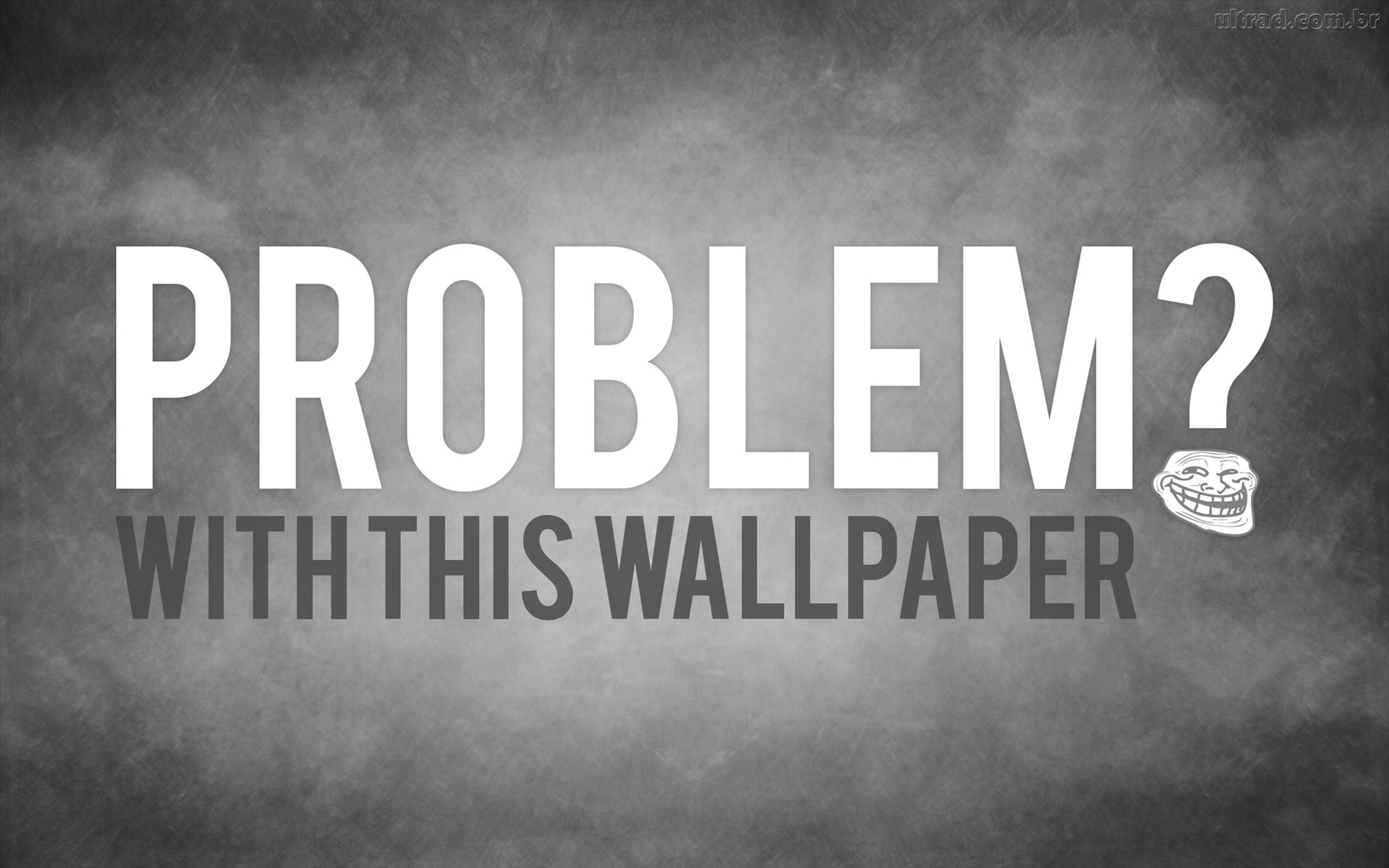 Do you have a problem with this wallpaper - Funny wallpaper