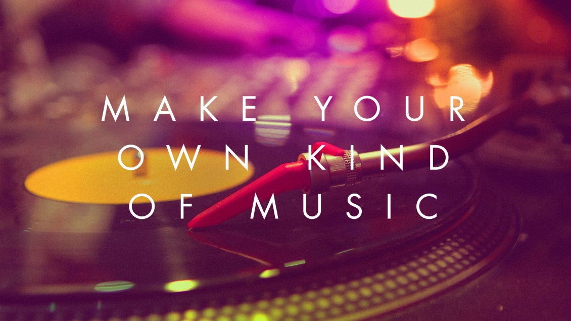 Download Wallpaper Make your own kind of music - Wallpaper with message